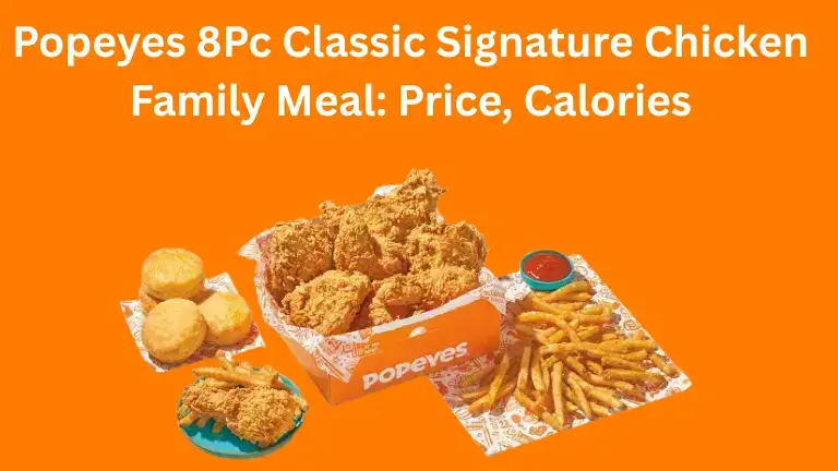 Popeyes 8Pc Classic Signature Chicken Family Meal: Price, Calories